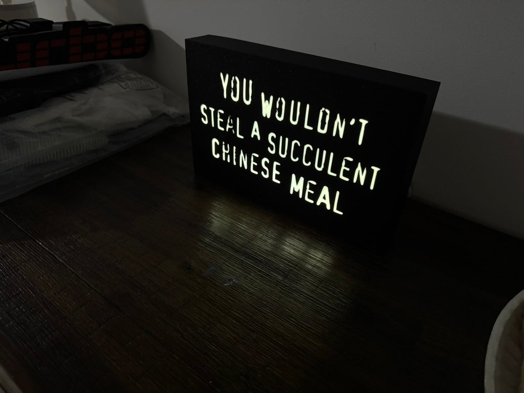 “You wouldn’t steal a succulent chinese meal” - meme joke on the infamous anti-piracy slogan - Light up sign - USB Powered