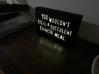 “You wouldn’t steal a succulent chinese meal” - meme joke on the infamous anti-piracy slogan - Light up sign - USB Powered